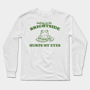 Looking On The Brightside Hurts My Eyes Retro T-Shirt, Funny Frog T-shirt, Sarcastic Sayings Shirt, Vintage 90s Gag Unisex Long Sleeve T-Shirt